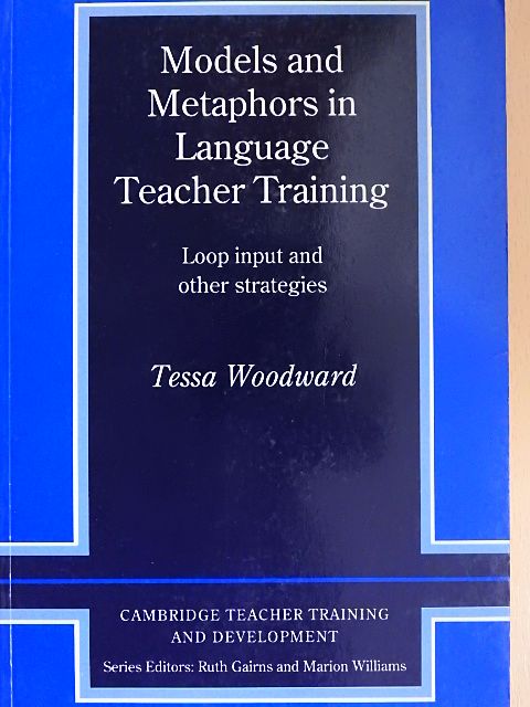 Tessa Woodward - Models and Metaphors in Language Teacher Training [antikvár]