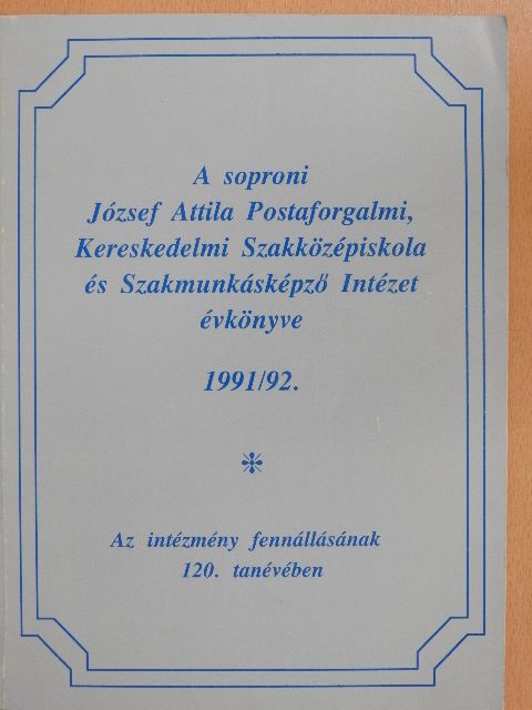 A soproni József Attila Postaforgalmi, Kereskedelmi Szakközépiskola és Szakmunkásképző Intézet évkönyve 1991/92. [antikvár]