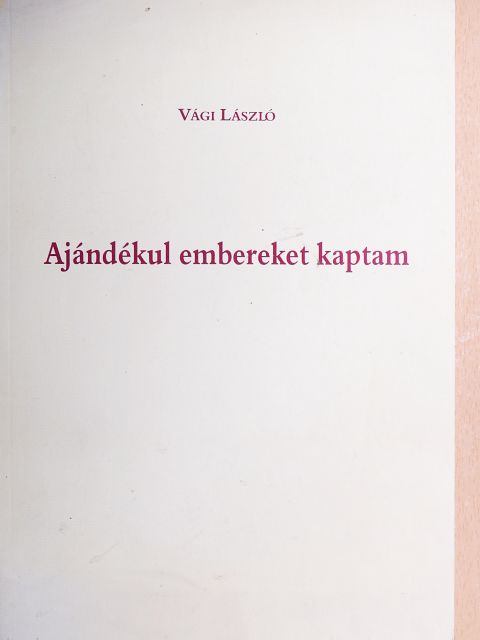 Vági László - Ajándékul embereket kaptam [antikvár]