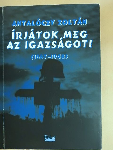 Antalóczy Zoltán - Írjátok meg az igazságot! 1. [antikvár]