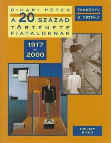 Bihari Péter - A 20. század története fiataloknak 1917-2000 [antikvár]