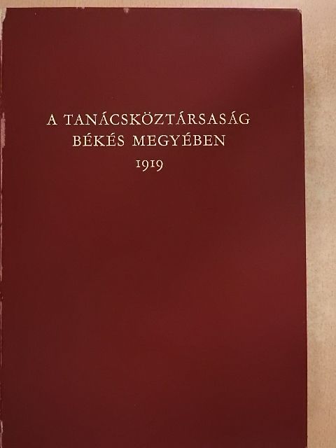 Becsei József - A Tanácsköztársaság Békés megyében 1919 [antikvár]