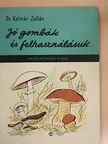 Dr. Kalmár Zoltán - Jó gombák és felhasználásuk [antikvár]