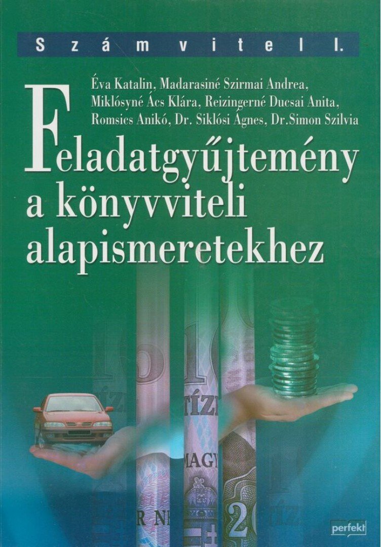 Éva Katalin, Reizingerné Ducsai Anita, Madarasiné Szirmai Andrea, Miklósyné Ács Klára, Romsics Anikó, Siklósi Ágnes, Simon Szilvia - Feladatgyűjtemény a könyvviteli alapismeretekhez [antikvár]
