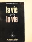Dr. Raymond Moody - La vie aprés la vie [antikvár]
