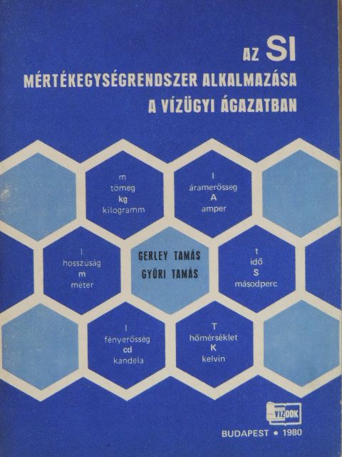 Gerley Tamás - Az SI mértékegységrendszer alkalmazása a vízügyi ágazatban [antikvár]