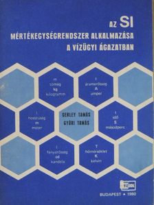 Gerley Tamás - Az SI mértékegységrendszer alkalmazása a vízügyi ágazatban [antikvár]