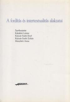 Kabdebó Lóránt, Kulcsár Szabó Ernő, Kulcsár-Szabó Zoltán, Menyhért Anna - A fordítás és intertextualitás alakzatai [antikvár]