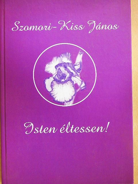 Szomori-Kiss János - Isten éltessen!/Lelkem fodrai [antikvár]