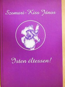 Szomori-Kiss János - Isten éltessen!/Lelkem fodrai [antikvár]