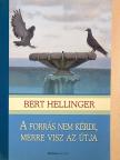 Bert Hellinger - A forrás nem kérdi, merre visz az útja [antikvár]