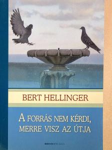 Bert Hellinger - A forrás nem kérdi, merre visz az útja [antikvár]