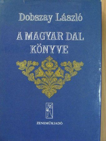 Dobszay László - A magyar dal könyve [antikvár]