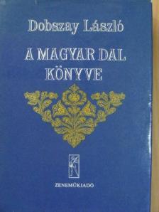 Dobszay László - A magyar dal könyve [antikvár]