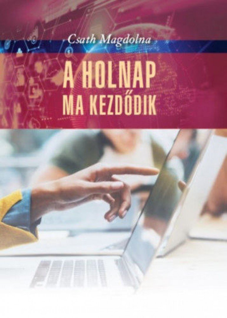 Csath Magdolna - A holnap ma kezdődik (dedikált) [antikvár]