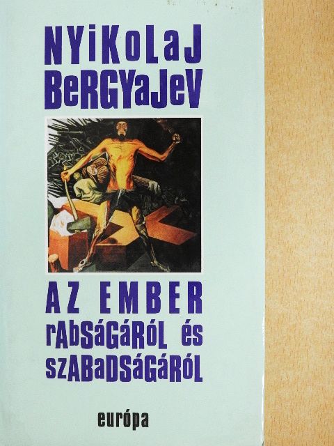 Nyikolaj Bergyajev - Az ember rabságáról és szabadságáról [antikvár]