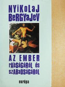Nyikolaj Bergyajev - Az ember rabságáról és szabadságáról [antikvár]