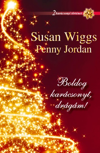 Penny Jordan Susan Wiggs, - Boldog karácsonyt, drágám! [eKönyv: epub, mobi]