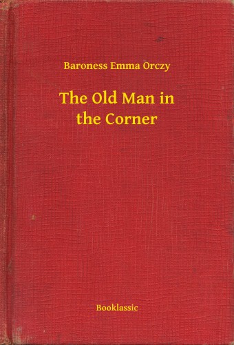 Orczy Baroness Emma - The Old Man in the Corner [eKönyv: epub, mobi]