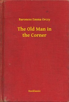 Orczy Baroness Emma - The Old Man in the Corner [eKönyv: epub, mobi]