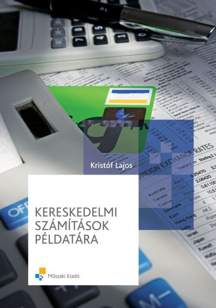 Kristóf Lajos - MK-6058-3 KERESKEDELMI SZÁMÍTÁSOK PÉLDATÁRA