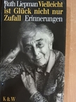 Ruth Liepman - Vielleicht ist Glück nicht nur Zufall [antikvár]