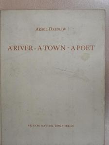 Aksel Dreslov - A River - A Town - A Poet [antikvár]