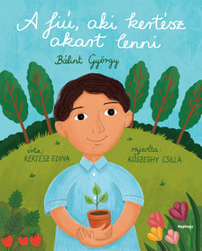 Kertész Edina - A fiú, aki kertész akart lenni