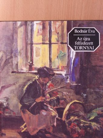 Bodnár Éva - Az újra felfedezett Tornyai [antikvár]