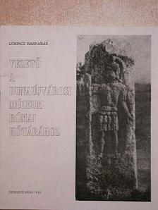 Lőrincz Barnabás - Vezető a Dunaújvárosi Múzeum római kőtárához [antikvár]