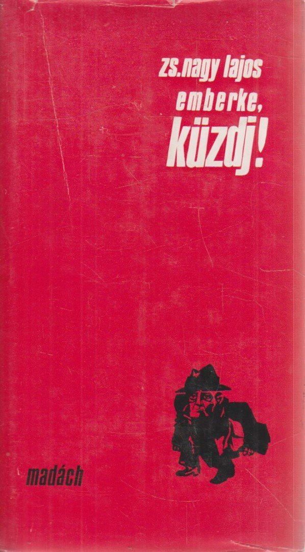 Zs. Nagy Lajos - Emberke, küzdj! [antikvár]