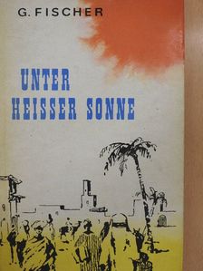 Gerhard Fischer - Unter heißer Sonne [antikvár]