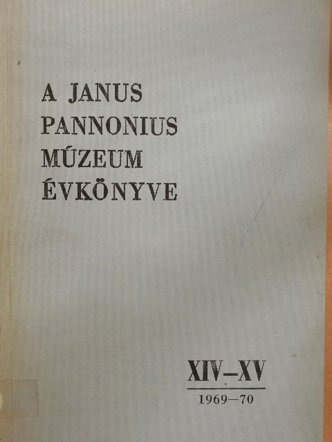 Kalicz Nándor - A Janus Pannonius Múzeum Évkönyve 1969-1970 [antikvár]
