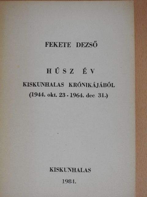 Fekete Dezső - Húsz év Kiskunhalas krónikájából [antikvár]
