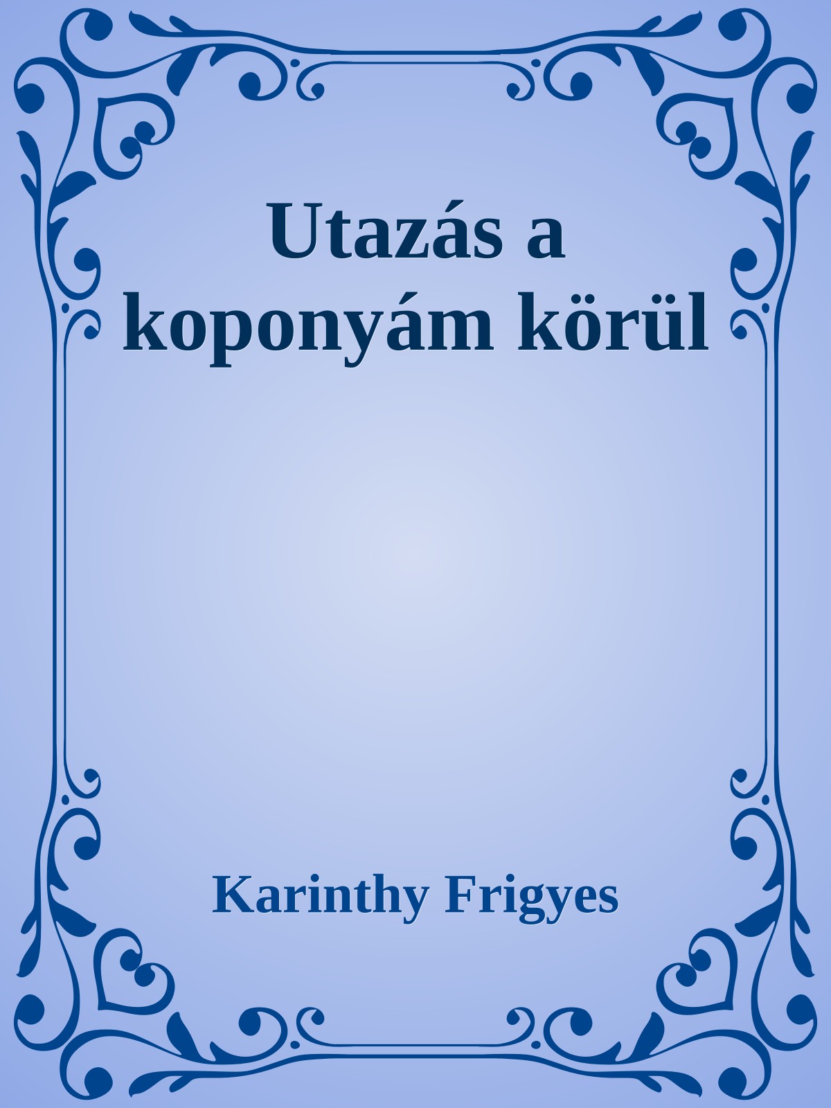 Karinthy Frigyes - Utazás a koponyám körül [eKönyv: epub, mobi]