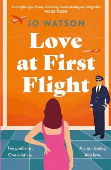 Jo Watson - Love at First Flight: The heart-soaring fake-dating romantic comedy