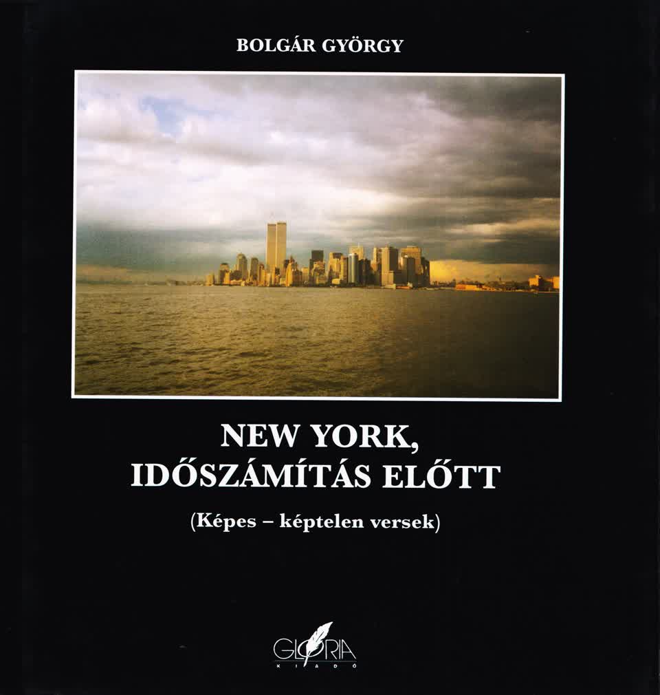 BOLGÁR GYÖRGY - NEW YORK, IDŐSZÁMÍTÁS ELŐTT - (KÉPES-KÉPTELEN VERSEK)