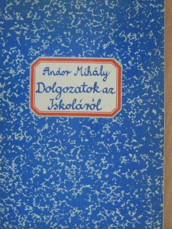 Andor Mihály - Dolgozatok az Iskoláról [antikvár]
