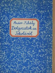 Andor Mihály - Dolgozatok az Iskoláról [antikvár]