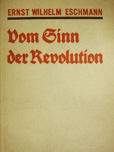 Ernst Wilhelm Eschmann - Vom Sinn der Revolution (gótbetűs) [antikvár]