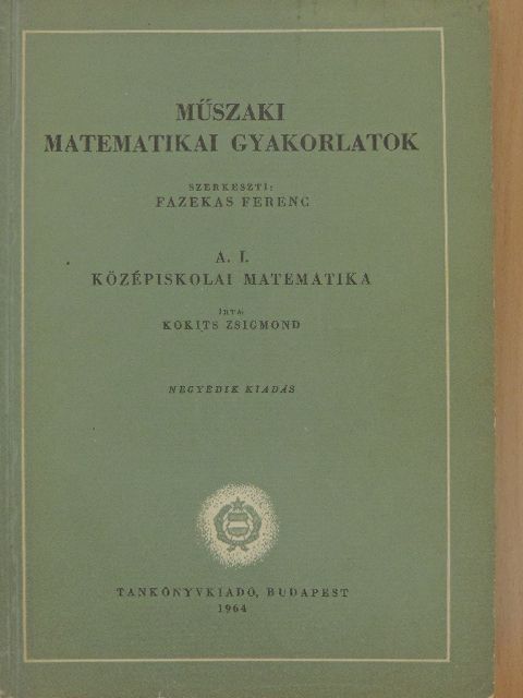 Kokits Zsigmond - Műszaki matematikai gyakorlatok A. I. [antikvár]