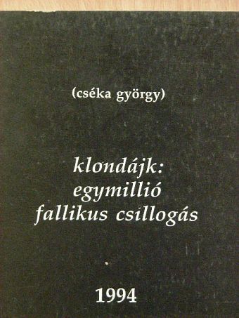 Cséka György - Klondájk: Egymillió fallikus csillogás [antikvár]