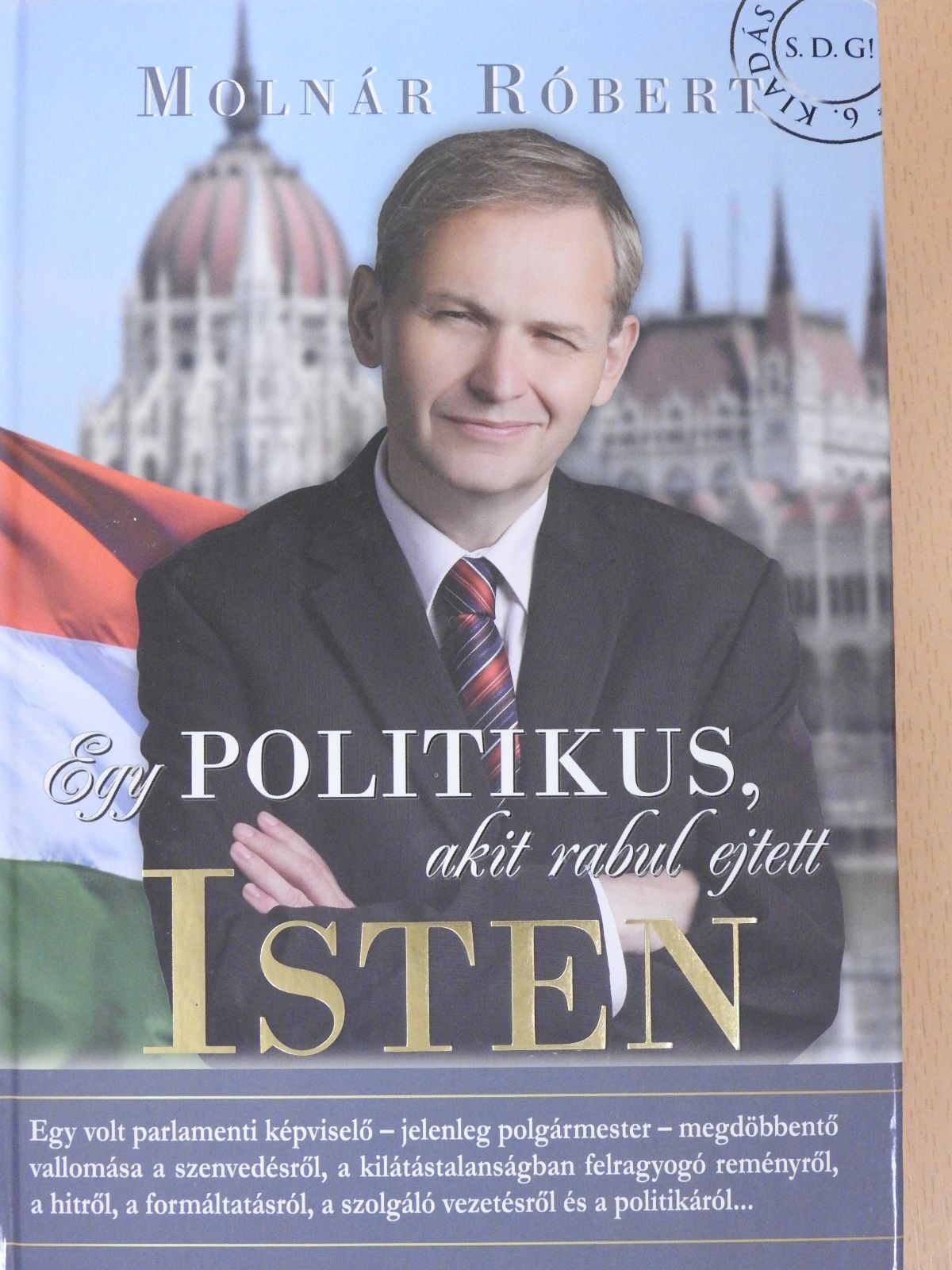 Molnár Róbert - Egy politikus, akit rabul ejtett Isten (dedikált példány) [antikvár]
