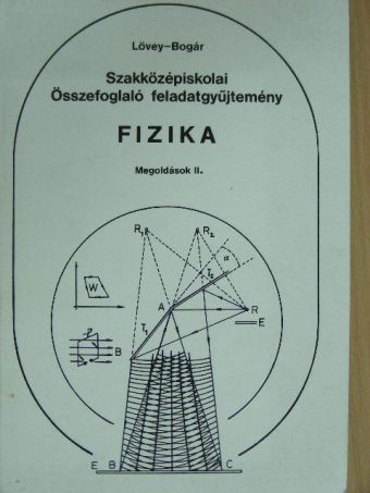 Bogár Péter - Szakközépiskolai összefoglaló feladatgyűjtemény - Fizika - Megoldások II. [antikvár]