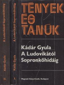 KÁDÁR GYULA - A Ludovikától Sopronkőhidáig I-II. [antikvár]