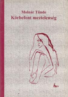 Molnár Tünde - Körbefont meztelenség (dedikált) [antikvár]