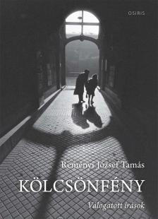 REMÉNYI JÓZSEF TAMÁS - Kölcsönfény - Válogatott írások