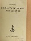 Henry M. Stanley - Hogyan találtam meg Livingstonet [antikvár]