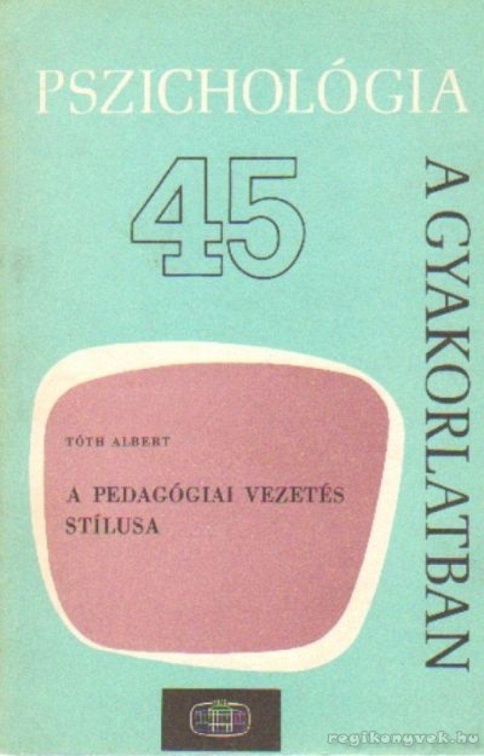 Tóth Albert - A pedagógiai vezetés stílusa [antikvár]