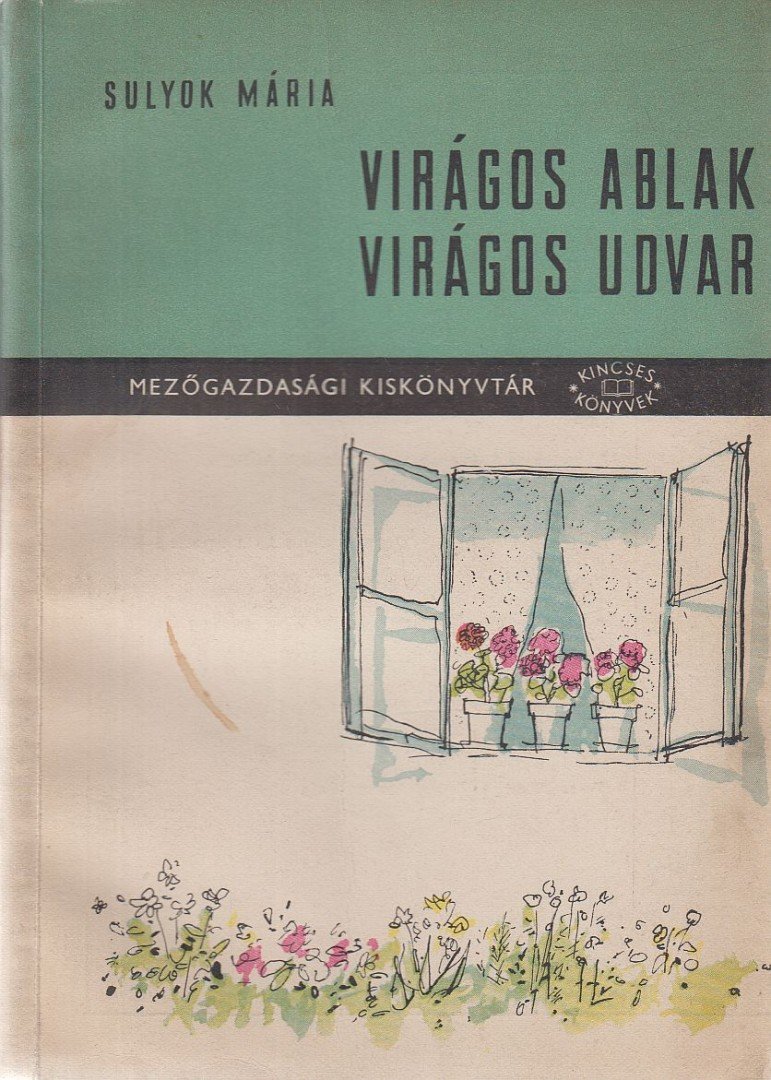 SULYOK MÁRIA - Virágos ablak, virágos udvar [antikvár]